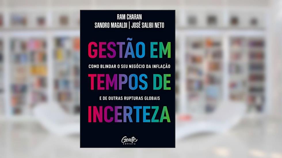 Gestão em tempos de incerteza: Como blindar o seu negócio da inflação e de outras rupturas globais, do autor Sandro Magaldi; José Salibi Neto; RAM CHARAN