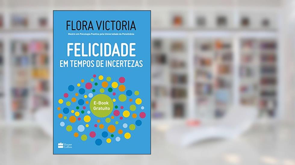 Felicidade em tempos de incertezas, do autor Flora Victoria