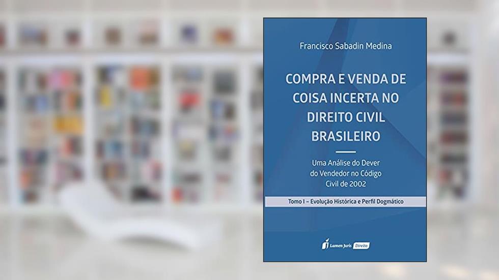 Compra E Venda De Coisa Incerta No Direito Civil Brasileiro - Tomo I - 2021, do autor Francisco Sabadin Medina