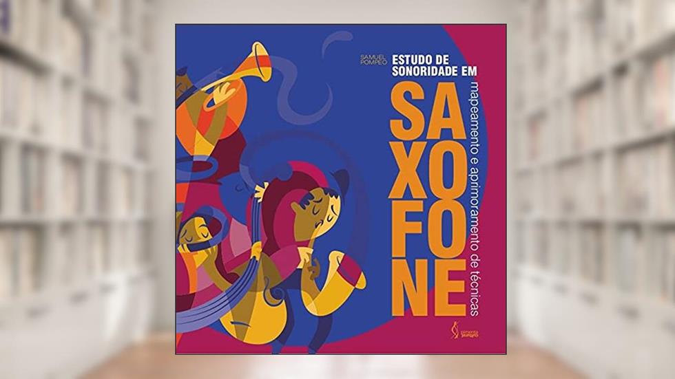Estudo de sonoridade em saxofone: Mapeamento e aprimoramento de técnicas, do autor Samuel Pompeo
