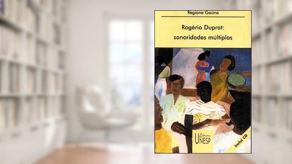 Rogério Duprat: Sonoridades múltiplas, do autor Regiane Gauna