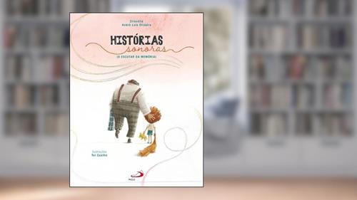 Capa de Histórias Sonoras - O Escutar da Memória, do autor Ziracélia; André Luis Oliveira