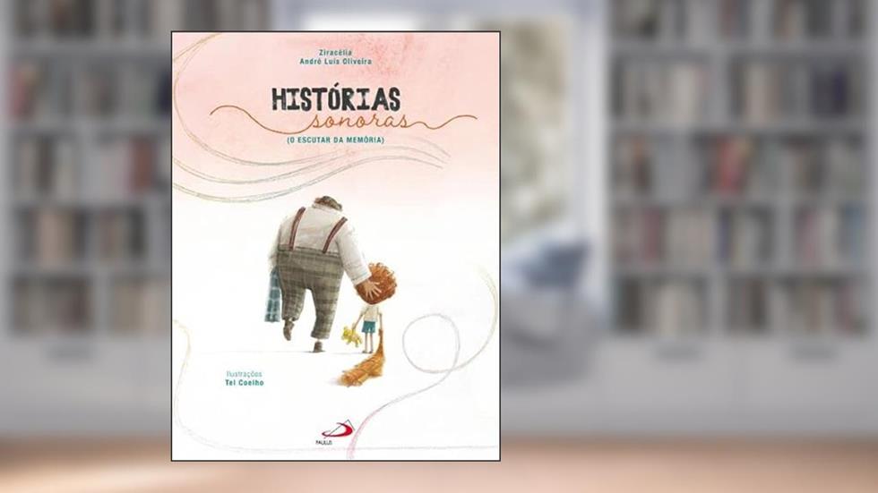 Histórias Sonoras - O Escutar da Memória, do autor Ziracélia; André Luis Oliveira