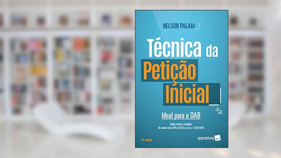 Técnica da petição inicial: Ideal para a OAB, do autor Nelson Renato Palaia R. de Campos