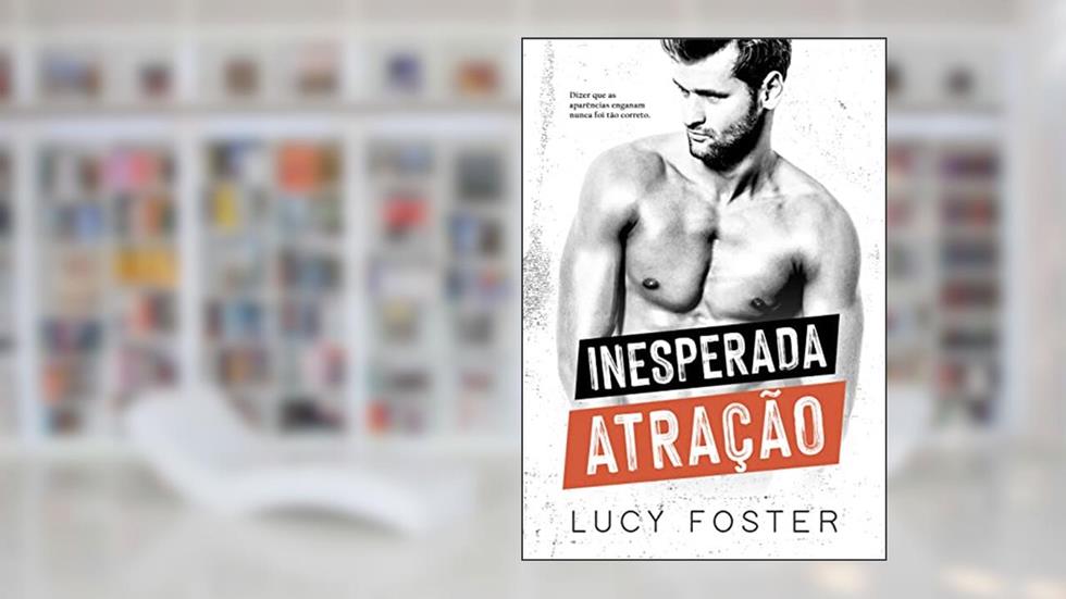 Inesperada Atração: (Trilogia Paixões Inesperadas: Livro 3), do autor Lucy Foster