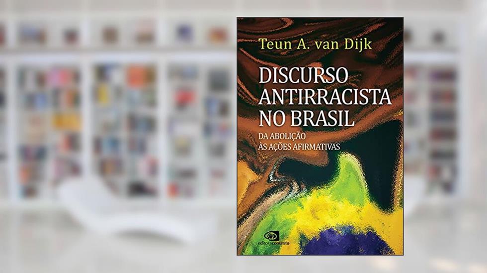 Discurso antirracista no Brasil: da abolição às ações afirmativas, do autor Teun A. van Dijk