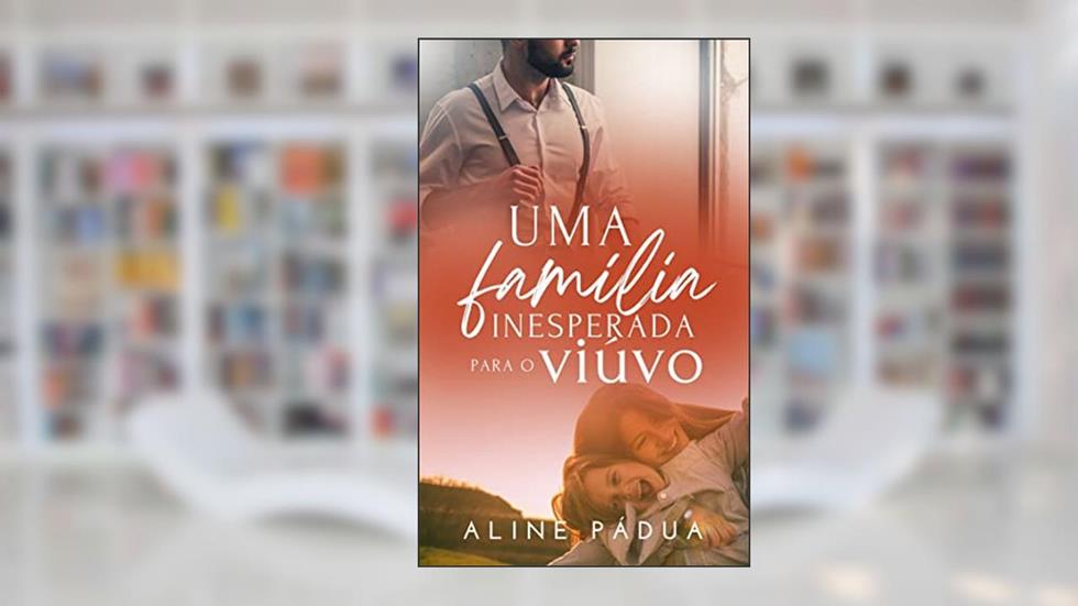 UMA FAMÍLIA INESPERADA PARA O VIÚVO: FAMÍLIA TORRES LIVRO 4 (Série Torres-Reis), do autor Aline Pádua