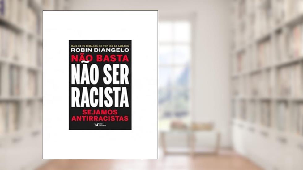 Não basta não ser racista: Sejamos antirracistas, do autor Robin Diangelo