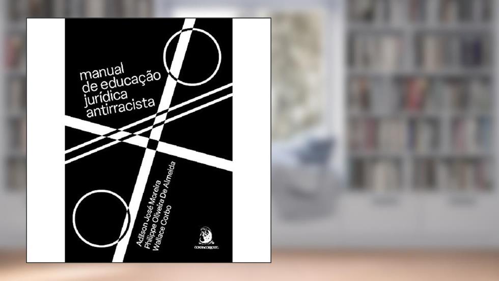 Manual de Educação Jurídica Antirracista (Volume 1), do autor Adilson José Moreira; Philippe Oliveira de Almeida; Wallace Corbo