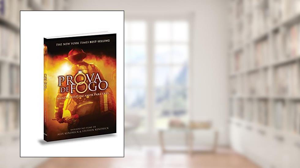 Prova de Fogo. Nunca Deixe o Seu Amor Para Trás, do autor Eric Willson