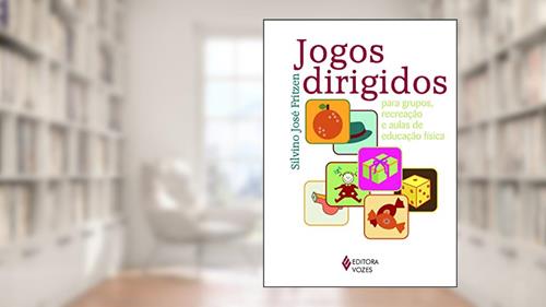 Capa de Jogos dirigidos: Para grupos, recreação e aulas de educação física, do autor Silvino José Fritzen