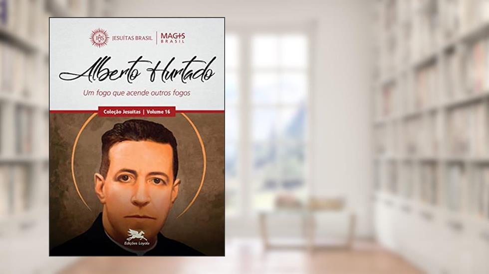 Alberto Hurtado: Um fogo que acende outros fogos: 16, do autor Programa MAGIS Brasil
