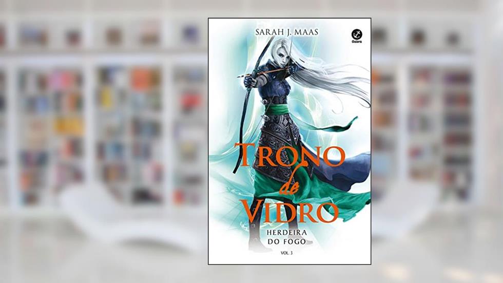 Trono de vidro: Herdeira do fogo (vol. 3), do autor Sarah J. Maas