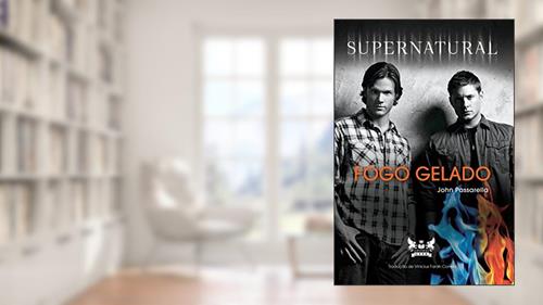 Capa de Supernatural - Fogo Gelado, do autor John Passarella