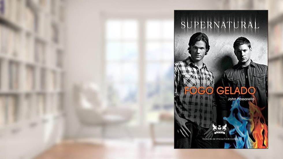 Supernatural - Fogo Gelado, do autor John Passarella