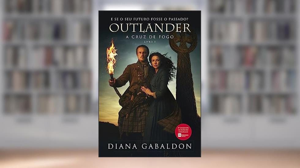 A cruz de fogo (Outlander - Livro 5): (Inclusão de sobrecapa), do autor Diana Gabaldon