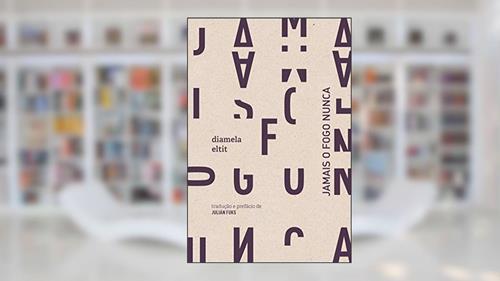 Capa de Jamais o fogo nunca, do autor Diamela Eltit