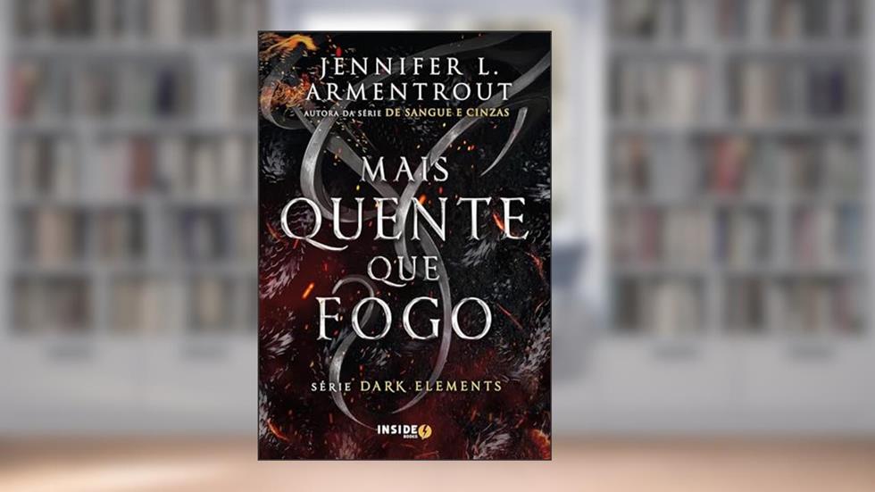 Mais quente que fogo: Volume 1 da série Dark Elements, do autor Jennifer L. Armentrout