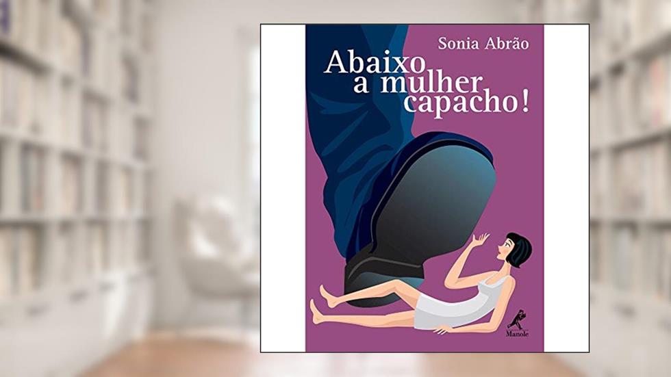 Abaixo a mulher capacho!, do autor Sônia Abrão