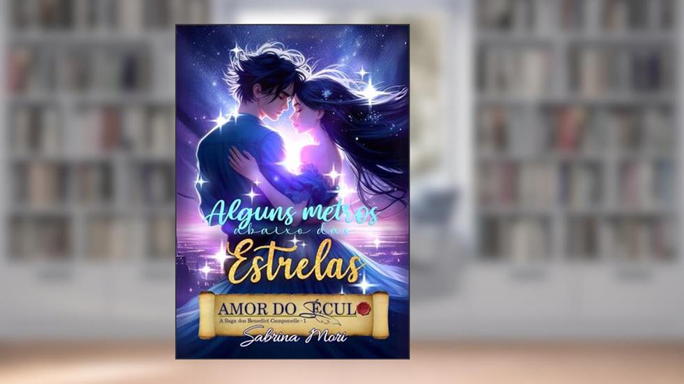 Alguns Metros Abaixo das Estrelas (Saga Cristã) (AMOR DO SÉCULO: A Saga Benedict Camponelle Livro 1), do autor Sabrina Mori