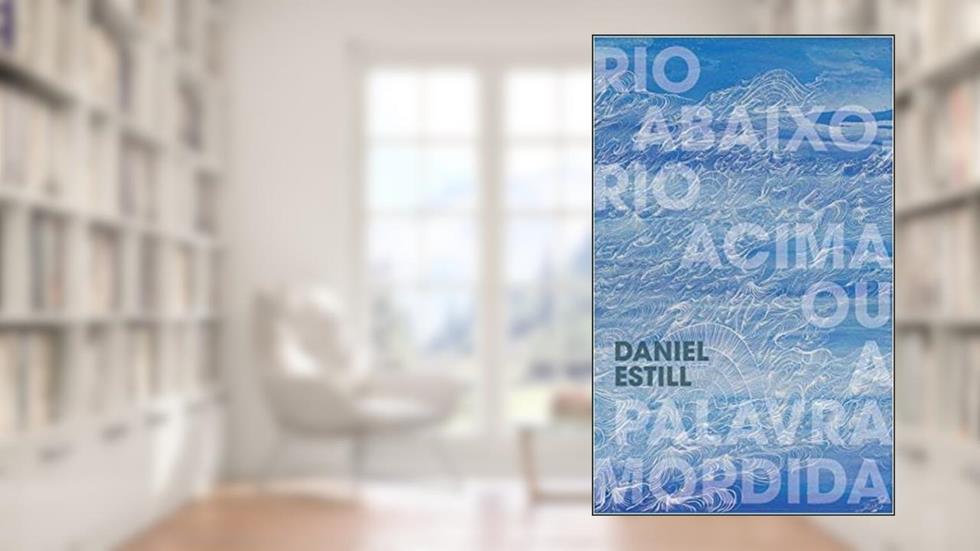 Rio abaixo, Rio acima ou A palavra mordida, do autor Daniel Estill