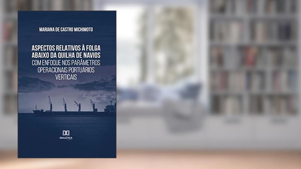 Aspectos relativos à folga abaixo da quilha de navios com enfoque nos parâmetros operacionais portuários verticais, do autor Mariana de Castro Michimoto