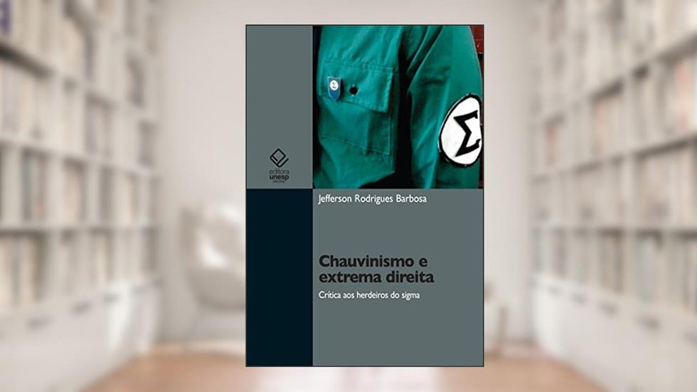 Chauvinismo e extrema direita: crítica aos herdeiros do sigma, do autor Jefferson Rodrigues Barbosa