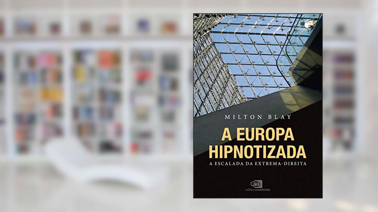 A Europa hipnotizada: a escalada da extrema-direita, do autor Milton Blay