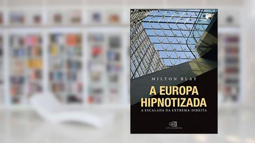 Capa de A Europa hipnotizada: a escalada da extrema-direita, do autor Milton Blay