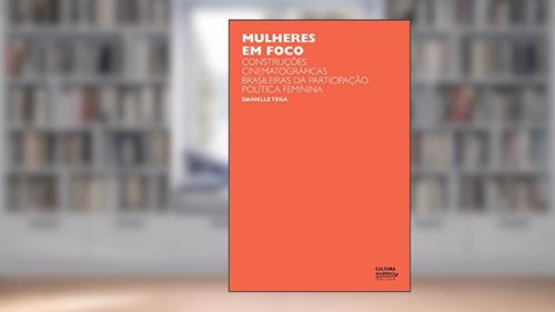Capa de Mulheres em foco: construções cinematográficas brasileiras da participação política feminina, do autor Danielle Tega