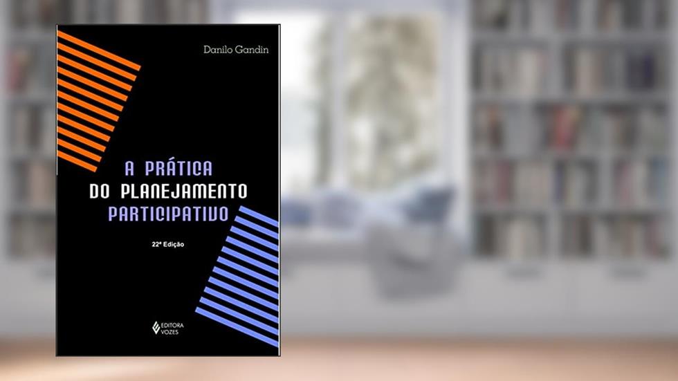 Prática do planejamento participativo: Na educação e em outras instituições, grupos e movimentos dos campos cultural, social, político, religioso e governamental, do autor Danilo Gandin