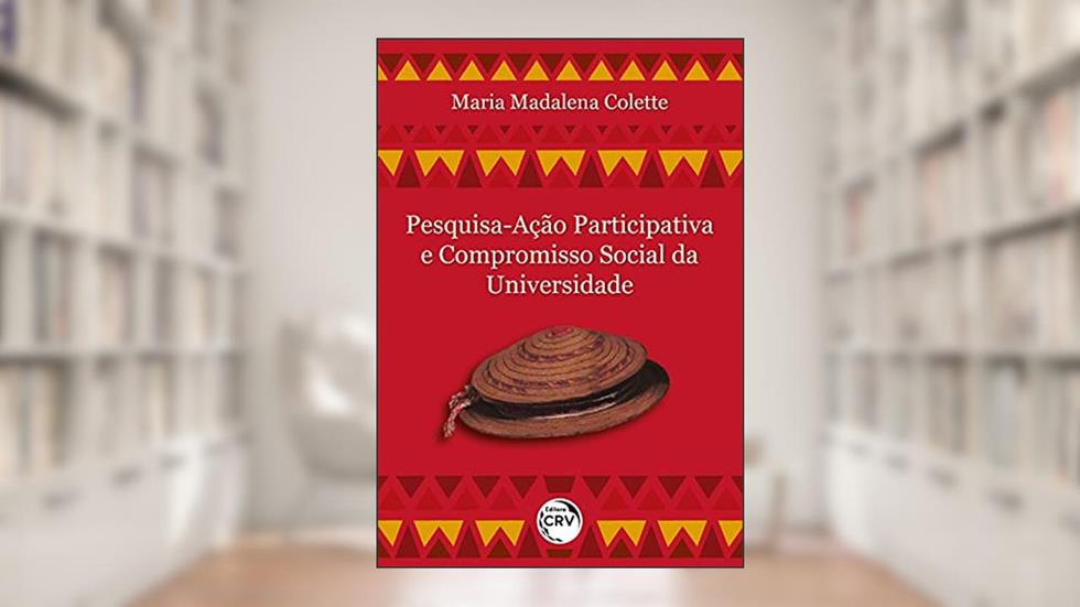 Pesquisa-ação participativa e compromisso social da universidade, do autor Maria Madalena Colette
