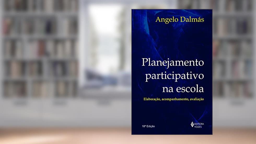 Planejamento participativo na escola: Elaboração, acompanhamento e avaliação, do autor Angelo Dalmás