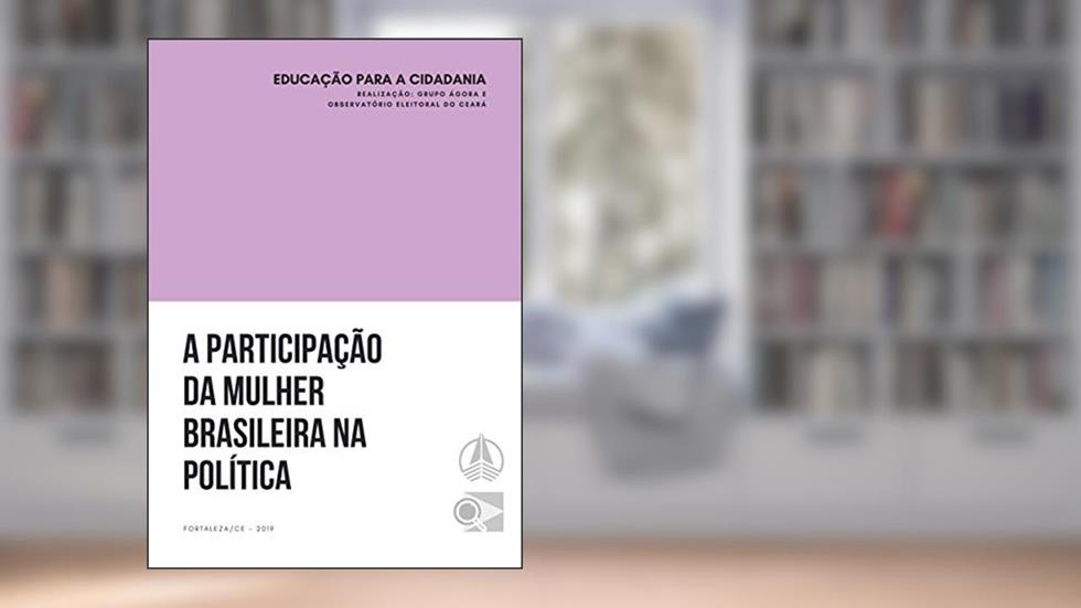 A Participação da Mulher Brasileira na Política, do autor Raquel Machado; Jéssica Almeida; Gabriel Sampaio; Paulo Cézar Machado Filho