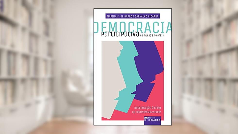 Democracia Participativa no Mundo e no Brasil: uma Solução à Crise da Representatividade, do autor Marina F. de Barros Carvalho Ficarra