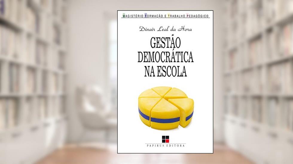 Gestão democrática na escola: Artes e ofícios da participação coletiva, do autor Dinair Leal da Hora