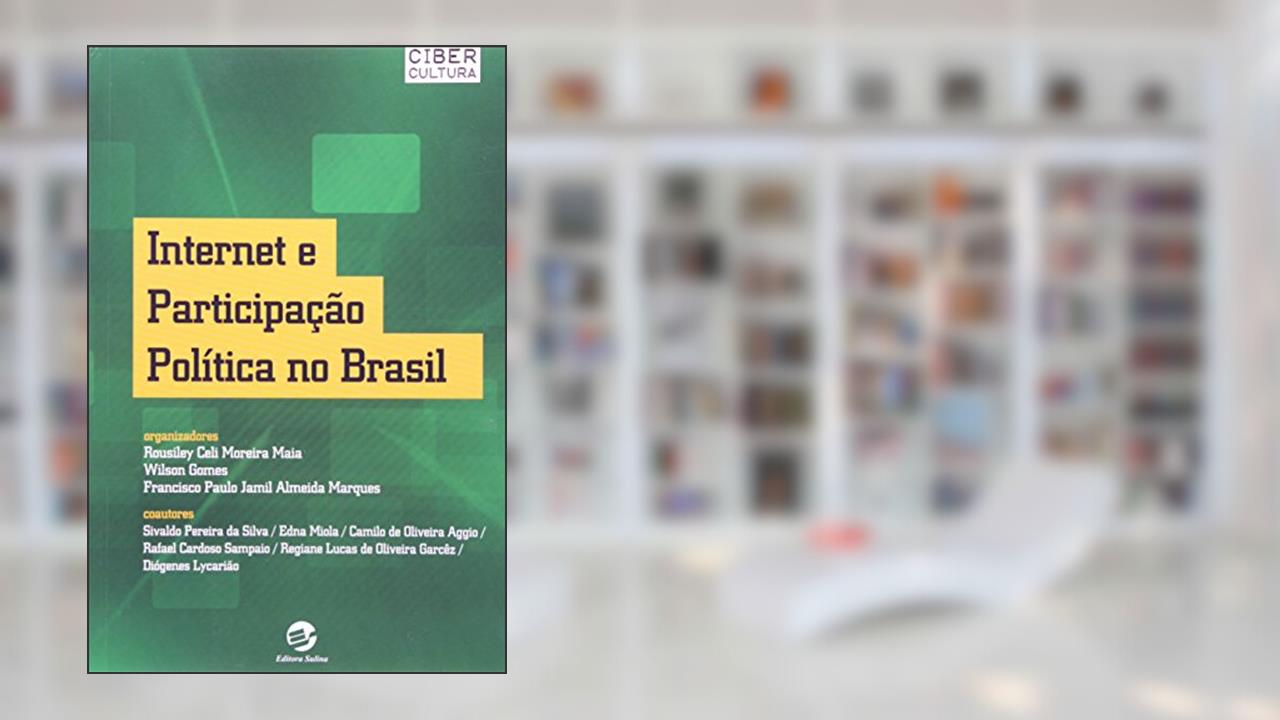 Internet e Participação Política no Brasil, do autor Rousiley Celi Moreira Maia; Wilson Gomes; Francisco Paulo Jamil Almeida Marques