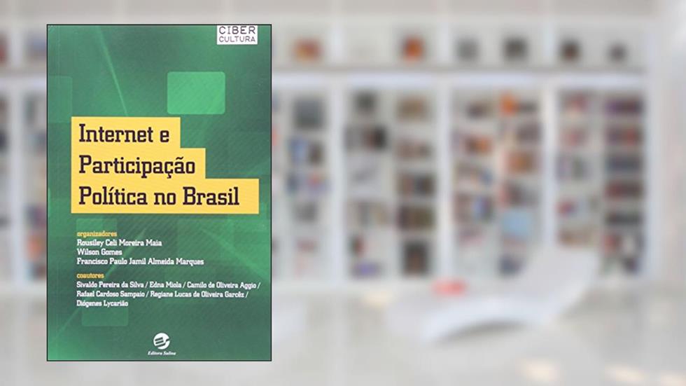 Internet e Participação Política no Brasil, do autor Rousiley Celi Moreira Maia; Wilson Gomes; Francisco Paulo Jamil Almeida Marques