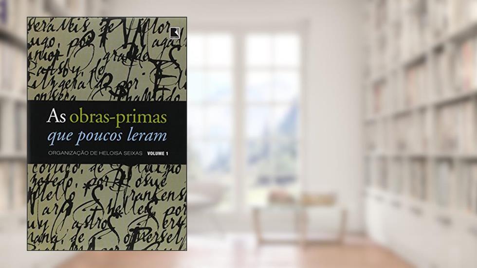 As Obras Primas que Poucos Leram: Volume I, do autor Heloisa Seixas