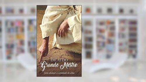 Capa de DICAS DO GRANDE MESTRE: Para Alcançar a Serenidade da Alma, do autor PR JUCIMAR RAMOS