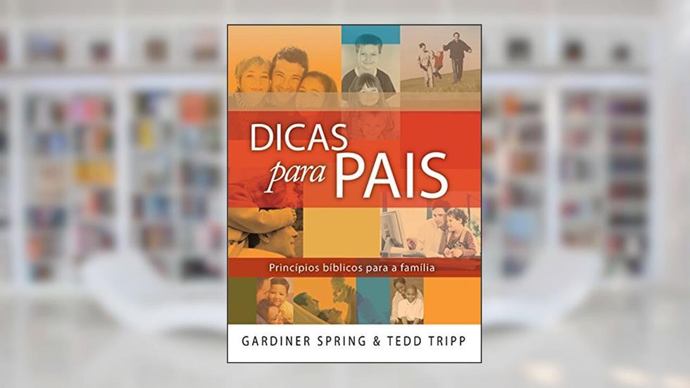 Dicas para pais, do autor Gardiner Spring; Tedd Trip