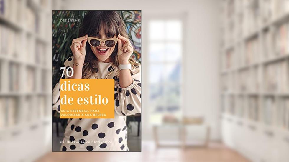 70 dicas de estilo: Guia essencial para valorizar a sua beleza. (Segredos revelados), do autor Dede Leme