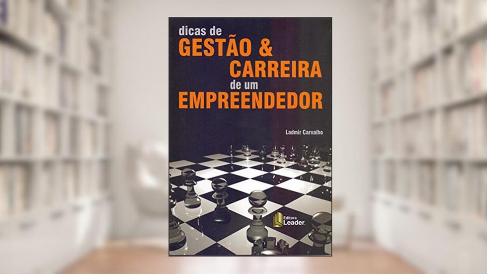 Dicas de Gestão & Carreira de Um Empreendedor, do autor Ladmir Carvalho