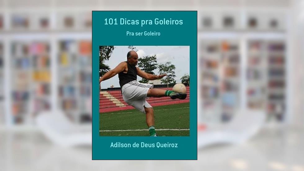 101 Dicas Pra Goleiros, do autor Adilson De Deus Queiroz