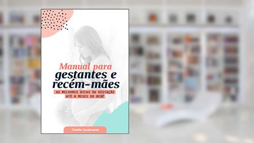 Capa de Manual para Gestantes e Recém-Mães: As Melhores Dicas da Gestação Até 6 Meses do Bebê, do autor GIZELLE Cavalcante de Farias