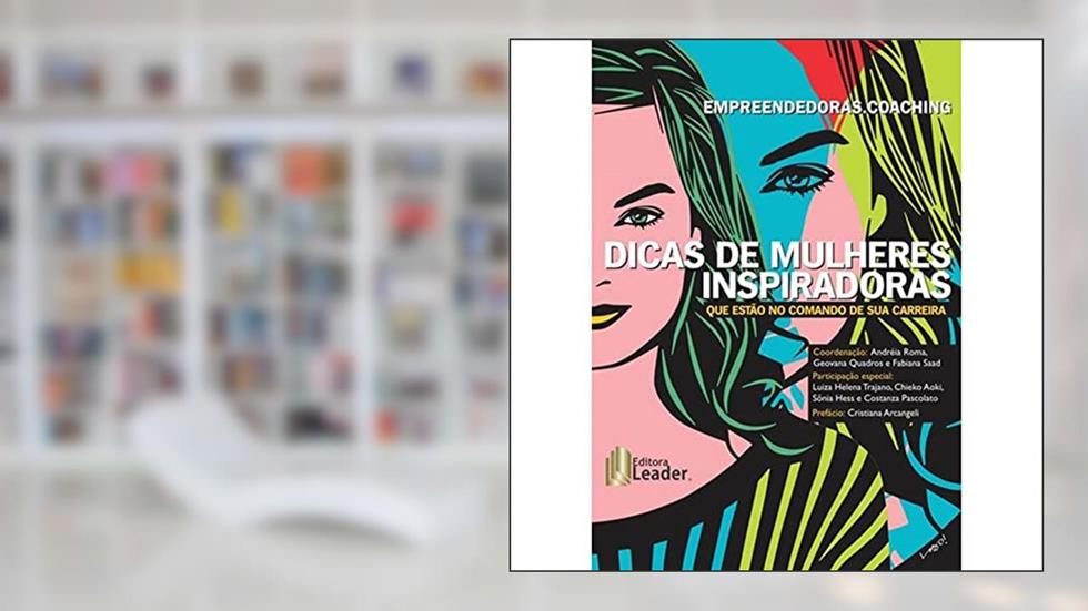 Empreendedoras.coaching. Dicas de Mulheres Inspiradoras que Estão no Comando de Sua Carreira, do autor Andréia Roma
