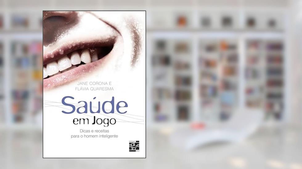 Saúde em jogo: Dicas e receitas para o homem inteligente, do autor Jane Corona; Flávia Quaresma