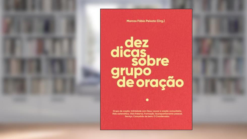 Dez Dicas Sobre Grupo de Oração, do autor Marcos Fábio Peixoto