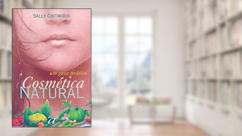 Cosmética Natural: Um Guia Prático, do autor Sally Chitwood