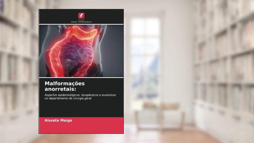 Malformações anorretais: Aspectos epidemiológicos, terapêuticos e evolutivos no departamento de cirurgia geral, do autor Aïssata Maiga